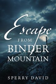 Escape From Binder Mountain, David Sperry