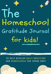 The Homeschool Gratitude Journal for Kids, Publishing Group The Life Graduate