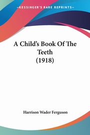 A Child's Book Of The Teeth (1918), Ferguson Harrison Wader