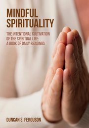 Mindful Spirituality, Ferguson Duncan S.