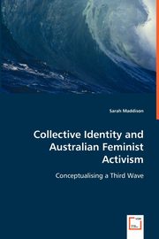 Collective Identity and Australian Feminist Activism, Maddison Sarah