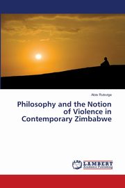 Philosophy and the Notion of Violence in Contemporary Zimbabwe, Rutsviga Alois