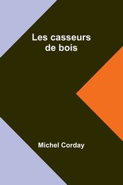 Les casseurs de bois, Corday Michel