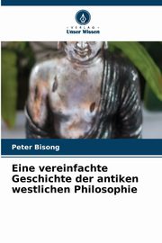 Eine vereinfachte Geschichte der antiken westlichen Philosophie, Bisong Peter
