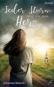 Jeder Sturm zeigt mir dein Herz, Moertl Johanna
