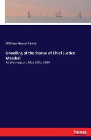 Unveiling of the Statue of Chief Justice Marshall, Rawle William Henry