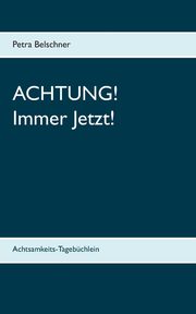 Achtung! Immer Jetzt!, Belschner Petra
