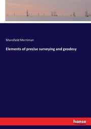 Elements of precise surveying and geodesy, Merriman Mansfield