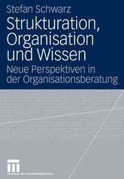 Strukturation, Organisation und Wissen, Schwarz Stefan