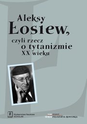 ksiazka tytu: Aleksy osiew czyli rzecz o tytanizmie XX wieku autor: 