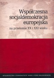 ksiazka tytu: Wspczesna socjaldemokracja europejska na przeomie XX i XXI wieku autor: 