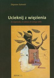 ksiazka tytu: Ucieknij z wizienia autor: Dylewski Zbigniew