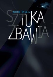 ksiazka tytu: Sztuka zbawia autor: Dygacz Artur