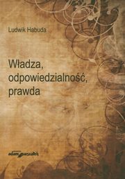 ksiazka tytu: Wladza odpowiedzialno prawda autor: Habuda Ludwik