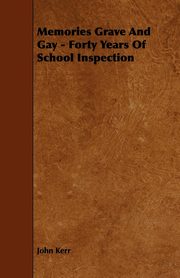 ksiazka tytu: Memories Grave and Gay - Forty Years of School Inspection autor: Kerr John Psychologist