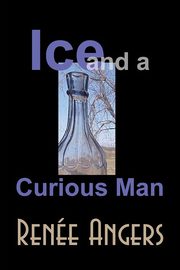 Ice and a Curious Man, Angers Rene