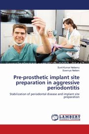 Pre-prosthetic implant site preparation in aggressive periodontitis, Nettemu Sunil Kumar