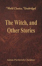 ksiazka tytu: The Witch, and Other Stories (World Classics, Unabridged) autor: Chekhov Anton Pavlovich