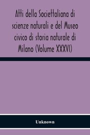 Atti Della Societtaliana Di Scienze Naturali E Del Museo Civico Di Storia Naturale Di Milano (Volume Xxxvi), Unknown