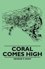 Coral Comes High, Hunt George P.