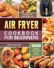 Air Fryer Cookbook for Beginners, Horner John