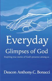 Everyday Glimpses of God, Bonacci Anthony C.