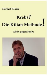 Krebs? Die Kilian Methode, Kilian Norbert