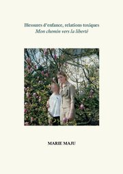 Blessures d'enfance, relations toxiques, Maju Marie