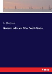 Northern Lights and Other Psychic Stories, d'Esprance E.