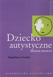 ksiazka tytu: Dziecko autystyczne autor: Grodzka Magdalena