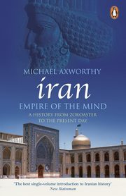 Iran: Empire of the Mind, Axworthy	 Michael