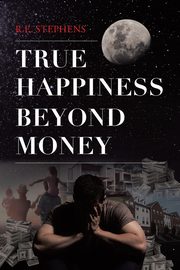 True Happiness Beyond Money, Stephens R.E.