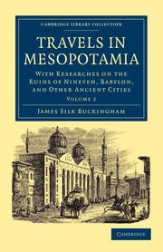 Travels in Mesopotamia - Volume 2, Buckingham James Silk