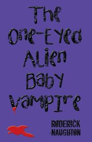 The One-Eyed Alien Baby Vampire, Naughton Roderick