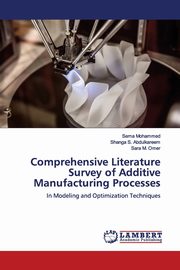 Comprehensive Literature Survey of Additive Manufacturing Processes, Mohammed Sema