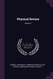 Physical Review; Volume 1, Cornell University