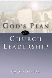 God's Plan for Church Leadership, Staton Knofel