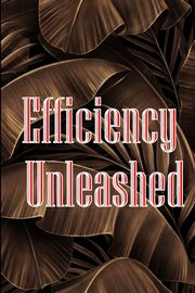 Efficiency Unleashed, Stokes Peter J.