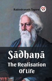 Sadhana The Realisation Of Life, Tagore Rabindranath