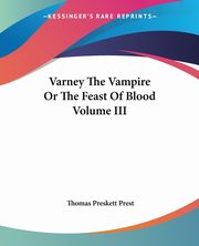 Varney The Vampire Or The Feast Of Blood Volume III, Prest Thomas Preskett