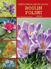 Ilustrowana encyklopedia rolin Polski Atlas, Przybyowicz Anna, Przybyowicz ukasz