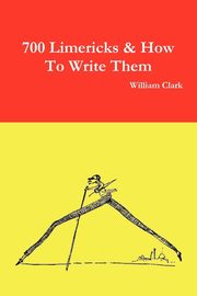 ksiazka tytu: 700 Limericks & How to Write Them autor: Clark William