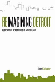 Reimagining Detroit, Gallagher John