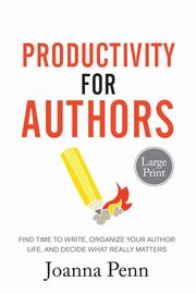 Productivity For Authors Large Print Edition, Penn Joanna