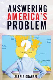 Answering America's Problem, Graham Alesia