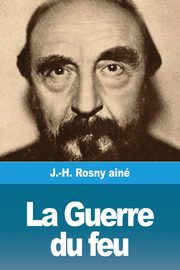 La Guerre du feu, Rosny an J.-H.