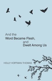 And the Word Became Flesh, Thomas Holly Hoffman
