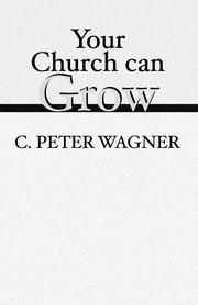 ksiazka tytu: Your Church Can Grow autor: Wagner C. Peter