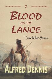 Blood on the Lance, Dennis Alfred