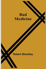 Bad Medicine, Sheckley Robert